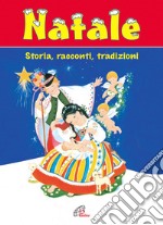 Natale. Storia, racconti, tradizioni libro