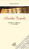 Ascolta Israele. Preghiere, meditazioni e inni ebraici libro