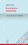 La nuova umanità. Un progetto politico e spirituale libro