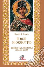 Elogio di Costantino. Discorso per il trentennale. Discorso regale libro