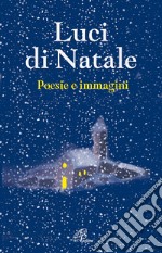 Luci di Natale. Poesie e immagini libro