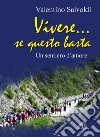 Vivere... se questo basta. Un sentiero d'amore libro