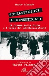 Sopravvissuti e dimenticati. Il dramma delle foibe e l'esodo dei giuliano-dalmati libro di Girardo Marco