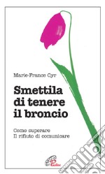 Smettila di tenere il broncio. Come superare il rifiuto di comunicare libro