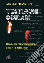 Testimoni oculari. Una sacra rappresentazione della via della croce libro