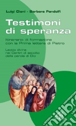 Testimoni di speranza. Itinerario di formazione con la Prima lettera di Pietro. Lectio divina nei Centri di ascolto della parola di Dio. libro