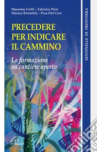 Precedere per indicare il cammino. La formazione un cantiere aperto libro