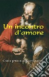 Un incontro d'amore. Guida pratica alla confessione libro di Esse V. (cur.)