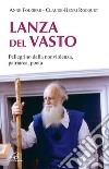 Lanza Del Vasto. Pellegrino della nonviolenza, patriarca, poeta libro