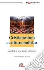 Cristianesimo e cultura politica. L'eredità di otto illustri testimoni libro