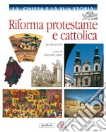 Riforma protestante e cattolica. Dal 1500 al 1700 libro