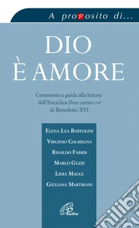 Dio è amore. Commento e guida alla lettura dell'enciclica «Deus caritas est» di Benedetto XVI libro