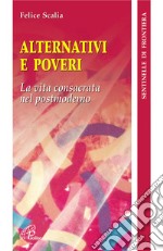 Alternativi e poveri. La vita consacrata nel postmoderno libro