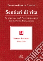 Sentieri di vita. Vol. 2/1: La dinamica degli esercizi ignaziani nell'itinerario delle Scritture. Seconda settimana libro