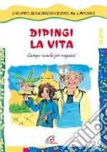 Dipingi la vita. Campo-scuola per ragazzi