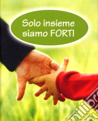 Solo insieme siamo forti libro