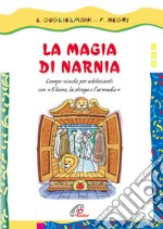 La magia di Narnia. Campo-scuola per adolescenti con il «leone, la strega e l'armadio» libro