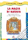 La magia di Narnia. Campo-scuola per adolescenti con il «leone, la strega e l'armadio» libro