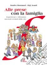 Alle prese con la famiglia. Esperienze e riflessioni sui nodi centrali della vita libro