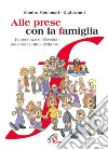 Alle prese con la famiglia. Esperienze e riflessioni sui nodi centrali della vita libro