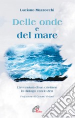 Delle onde e del mare. L'avventura di un cristiano in dialogo con lo zen libro