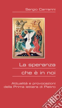 La speranza che è in noi. Attualità e provocazioni della prima Lettera di Pietro libro