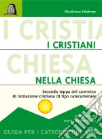 I cristiani nella Chiesa. Seconda tappa del cammino di iniziazione cristiana di tipo catecumenale. Guida per i catechisti libro