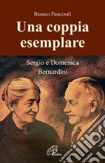 Una coppia esemplare. Sergio e Domenica Bernardini libro