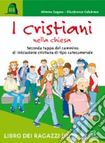 I cristiani nella Chiesa. Seconda tappa del cammino di iniziazione cristiana di tipo catecumenale. Libro dei ragazzi libro