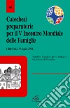 Catechesi preparatorie per il 5° Incontro mondiale delle famiglie (Valencia, 1-9 luglio 2006) libro