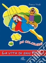 La vita di san Paolo. Da colorare. Ediz. illustrata libro