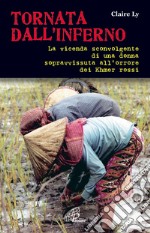 Tornata dall'inferno. La vicenda sconvolgente di una donna sopravvissuta all'orrore dei Khmer rossi libro