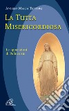 La tutta misericordiosa. Le apparizioni di Pellevoisin libro