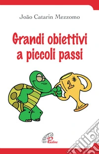 Grandi obiettivi a piccoli passi libro