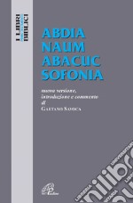 Abdia Naum Abacuc Sofonia. Nuova versione, introduzione e commento libro