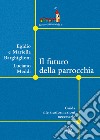 Il futuro della parrocchia. Guida alle trasformazioni necessarie libro