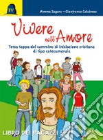 Vivere nell'amore. Terza tappa del cammino di iniziazione cristiana di tipo catecumenale libro