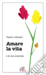 Amare la vita e le sue sorprese libro