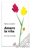 Amare la vita e le sue sorprese libro