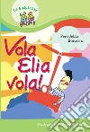 Vola Elia vola! libro di Bonacina Benedetta