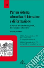 Per un sistema educativo di istruzione e formazione. In risposta alle domande dei giovani, delle famiglie e della società libro