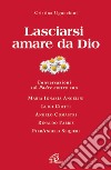 Lasciarsi amare da Dio. Conversazioni sul Padre nostro libro