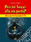 Perché bussi alla mia porta?. Vol. 1: Alla scoperta del progetto di Dio libro