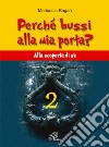 Perché bussi alla mia porta?. Vol. 2: Alla scoperta di sé libro