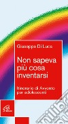 Non sapeva più cosa inventarsi. Itinerario di Avvento per adolescenti libro