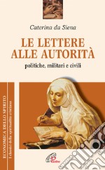 Le lettere alle autorità. Politiche, militari e civili libro