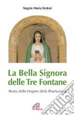 La Bella Signora delle tre fontane. Storia della Vergine della Rivelazione libro