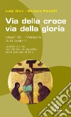 Via della croce; via della gloria. Secondo il Vangelo di Giovanni libro