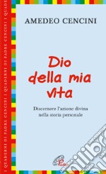 Dio della mia vita. Discernere l'azione divina nella storia personale libro