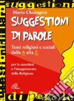 Suggestioni di parole. Temi religiosi e sociali dalla A alla Z per la catechesi e l'insegnamento della religione libro